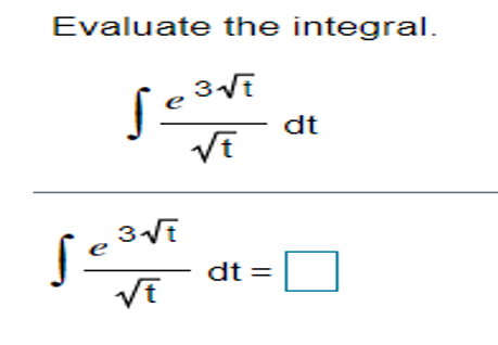 Evaluate the integral.
dt
e
dt =
%3D
VE
