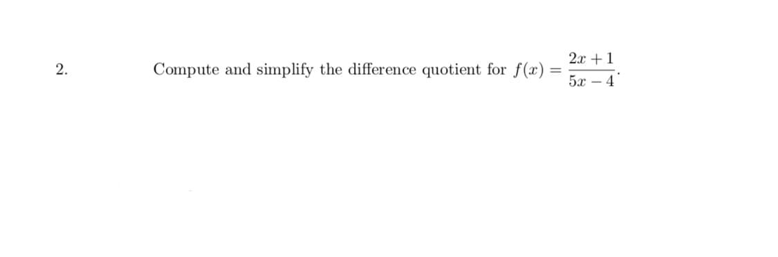2.x +1
Compute and simplify the difference quotient for f(x) =
5x – 4
|
