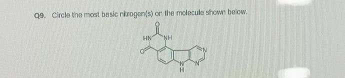 Q9. Circle the most basic nitrogen(s) on the molecule shown below.
HN
NH
Picc