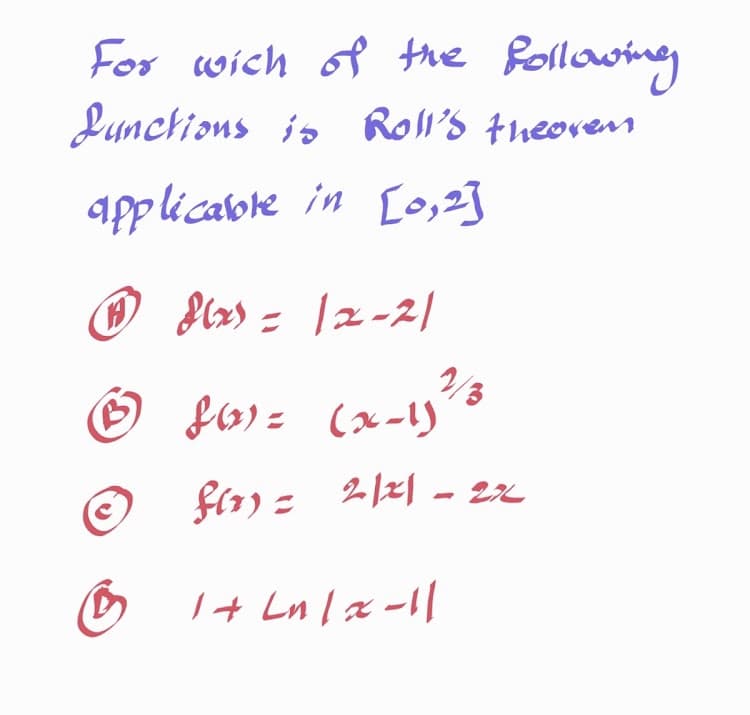 For wich of the following
Lunchions is Roll's theovem
applicabre in [o,2]
O
2/3
f13) = (x-1)
f(1) = 2|z] - 22
O 1+ Lnl x -1|
