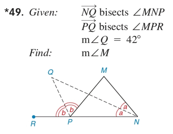 NQ bisects ZMNP
PQ bisects ZMPR
42°
*49. Given:
mZQ
Find:
mZM
M
a
R
