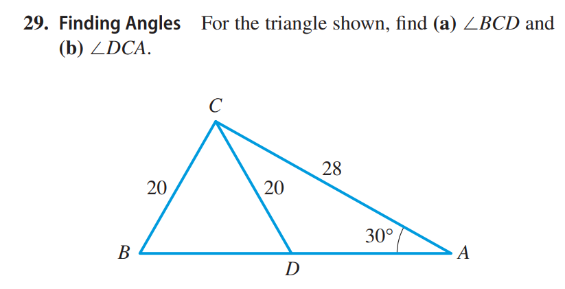 29. Finding Angles For the triangle shown, find (a) ZBCD and
(b) ZDCA.
B
20
с
20
D
28
30°
A