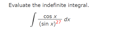 Evaluate the indefinite integral.
cos X
dx
(sin x)27
