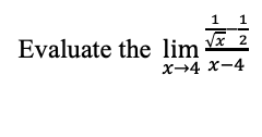 1 1
Evaluate the lim √x 2
x-4x-4
