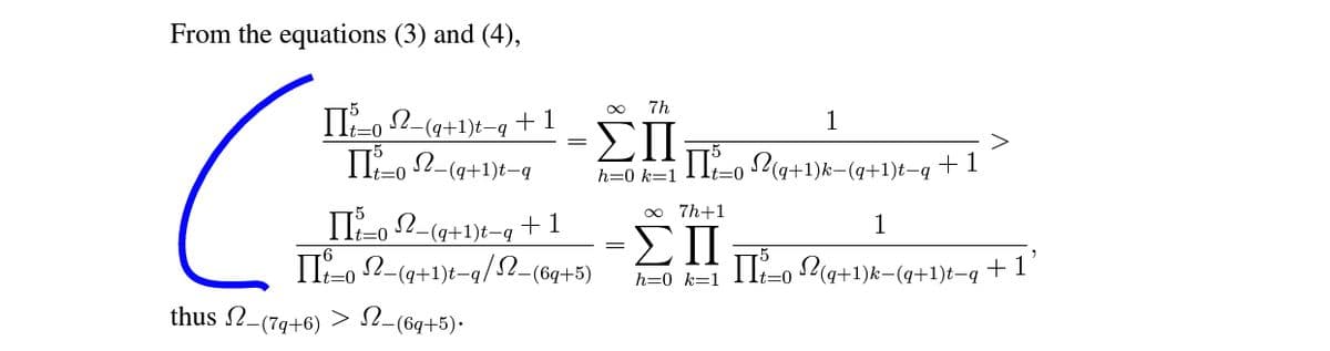 From the equations (3) and (4),
C.
7h
II-o 2-(q+1)t-q+1
TI-, 2-(q+1)t-q
ΣΠ
1
t30
2IIT g+1)k-(q+1)t-q † 1
>
t=0
h=0 k=1
0o 7h+1
II-0 2-(q+1)t-q
II-o 2-(4+1)t-q/S2-(6q+5)
+ 1
1
ΣΠ
II-o P(a+1)k-(q+1)t-q +1
t=0
h=0 k=1
=0
thus 2-(79+6) > S2-(6q+5).
