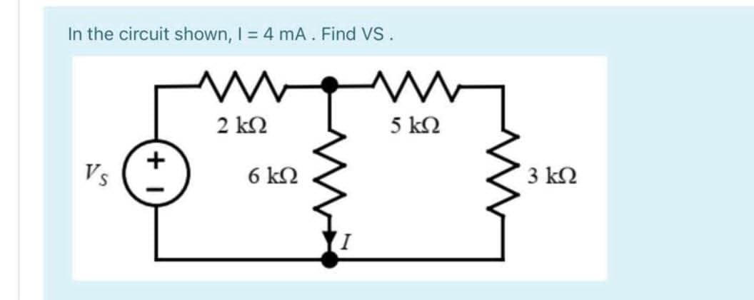 In the circuit shown, I = 4 mA. Find VS.
2 k2
5 kN
+
Vs
3 k2
6 k2
