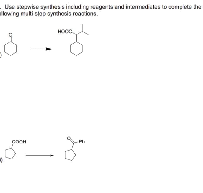 . Use stepwise synthesis including reagents and intermediates to complete the
Ollowing multi-step synthesis reactions.
1)
COOH
HOOC
-Ph