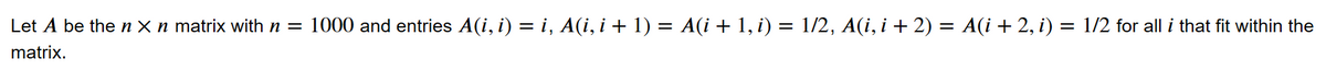Let A be the n x n matrix with n = 1000 and entries A(i, i) = i, A(i, i + 1) = A(i + 1, i) = 1/2, A(i, i + 2) = A(i + 2, i) = 1/2 for all i that fit within the
matrix.
