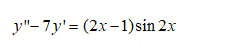 у"-7у'%3 (2х - 1)sin 2x
