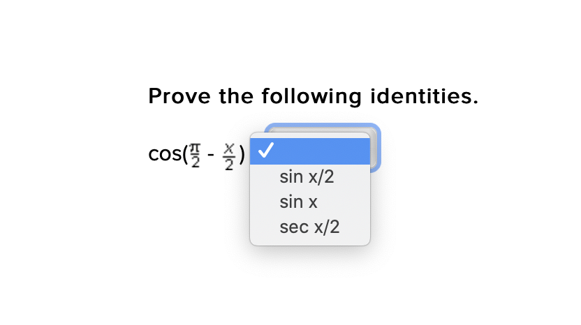 Prove the following identities.
cos( - )V
sin x/2
sin x
sec x/2
