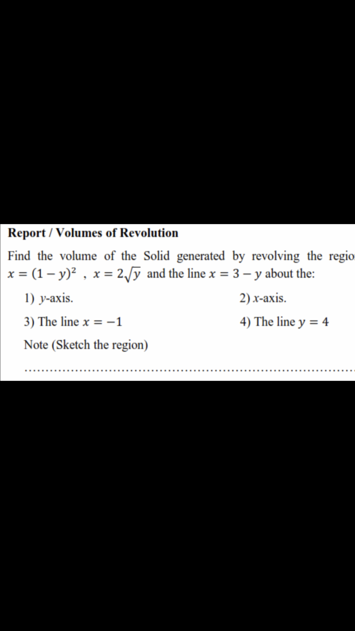 Find the volume of the Solid generated by revolving the regio
x = (1 – y)? , x = 2/y and the line x = 3 – y about the:
%3D
1) y-axis.
2) x-axis.
