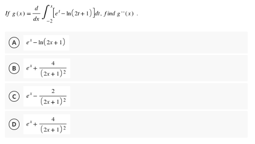 If 8(x) = [e²-m (21+
-
dx
-2
e* -In(2x+1)
4
(2x + 1)²
2
(2x+1)²
4
(2x + 1)²
In(2t+1)]dt, find g(x).
B
Ⓒ
D