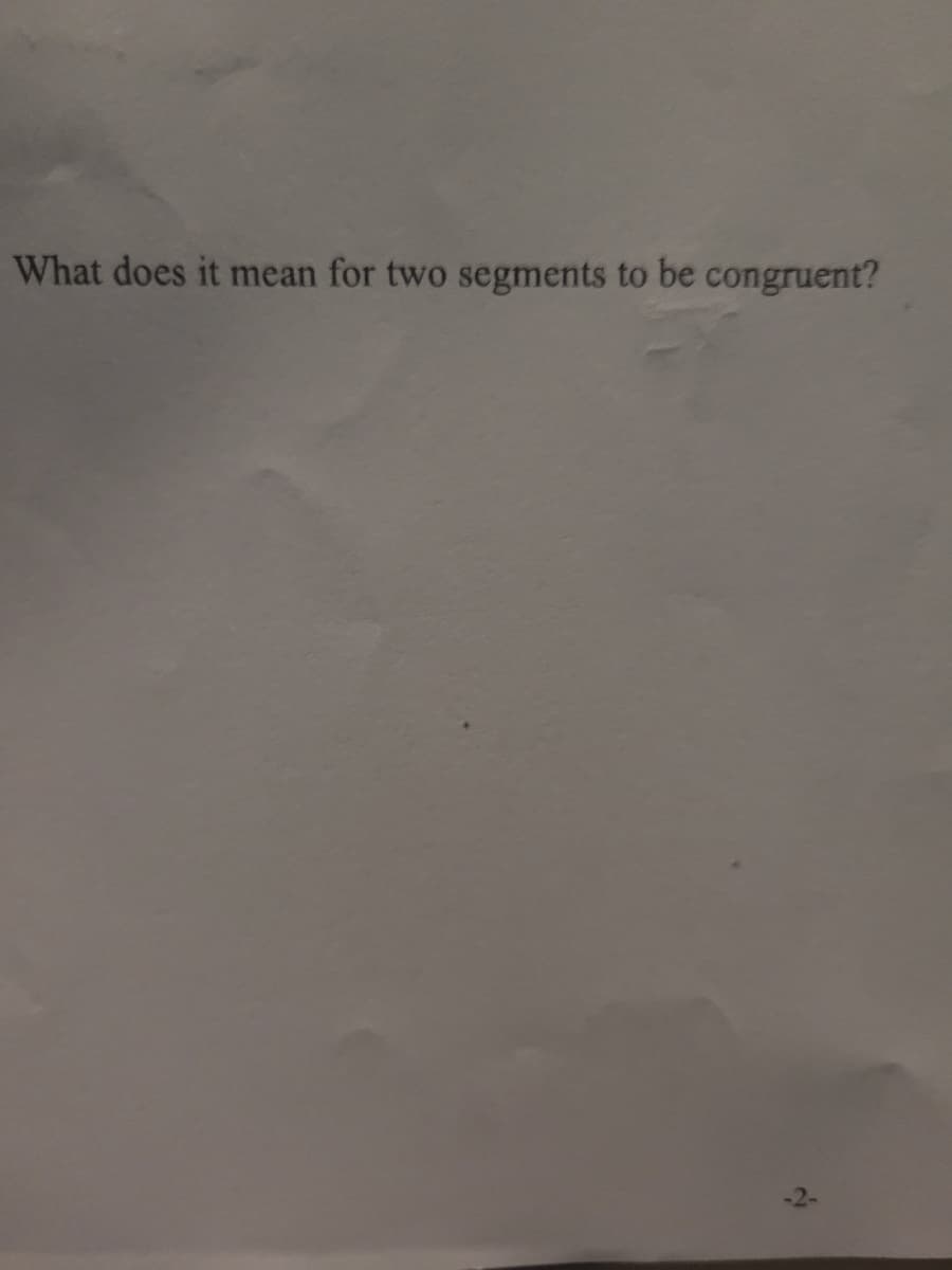 What does it mean for two segments to be congruent?

