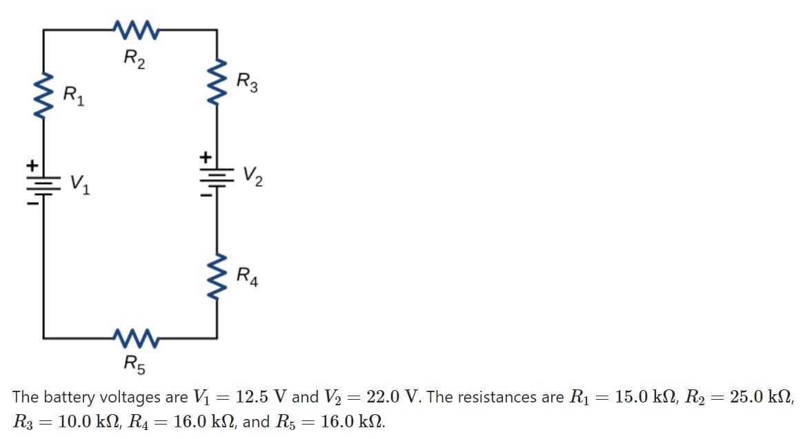 R2
R3
R1
V2
RA
R5
25.0 kN,
The battery voltages are V = 12.5 V and V2 = 22.0 V. The resistances are R1 = 15.0 kN, R2
10.0 kΩ ,R
%3D
16.0 kN.
16.0 k, and R5
R3
