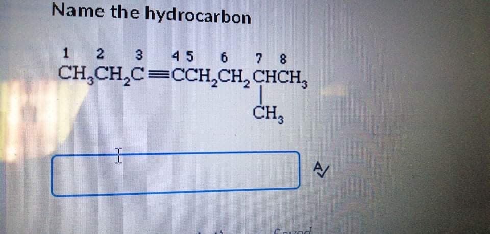 Name the hydrocarbon
2
3
45
6.
7 8
CH,CH,C=CCH,CH, CHCH,
士
A/
