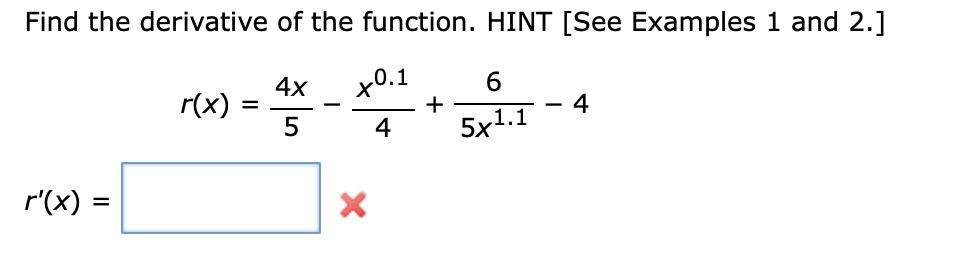Find the derivative of the function. HINT [See Examples 1 and 2.]
х0.1
+
4
4x
r(x)
4
5x1.1
r'(x) =
