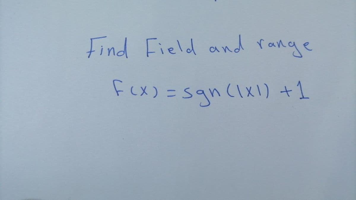 Find Field and range
fex) =sgn(1xl) +1
