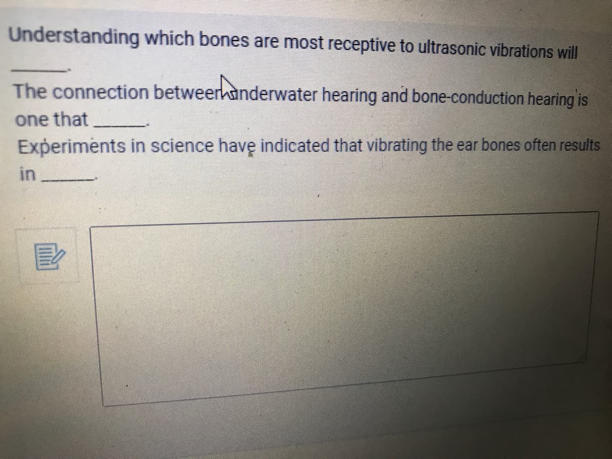 Understanding which bones are most receptive to ultrasonic vibrations will
The connection betweerhanderwater hearing and bone-conduction hearing is
one that
Experiments in science have indicated that vibrating the ear bones often results
in
