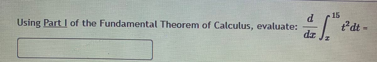 15
d.
tdt =
Using Part I of the Fundamental Theorem of Calculus, evaluate:
da
