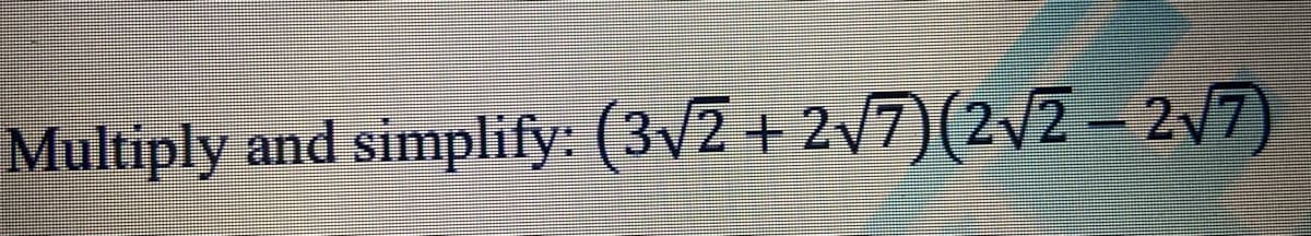 Multiply and simplify: (3v2 + 2/7)(2/2 = 27)
