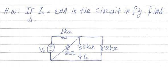 Hiwi IF Io= 2MA in the circuit in fig find
Vs-
Iks
33k2 12k
Vs
I.
