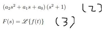(a2s² + a₁s + ao) (s² + 1)
F(s) = L{f(t)} (3)
(Z)