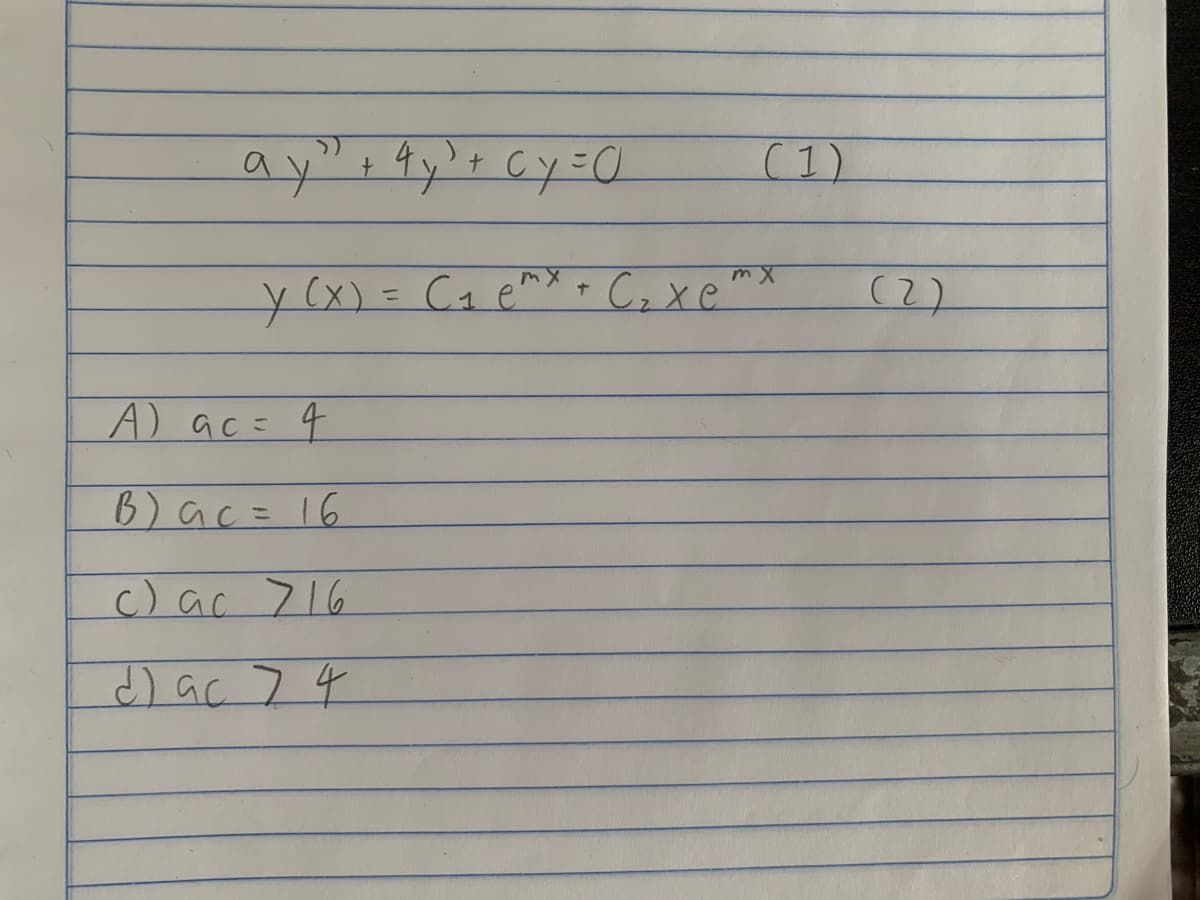 ay
(1)
4
t.
y(x) = Cq emx + C, xe™
(2)
A) ac=4
B)ac= 16
c) ac 716
d) ac 74
