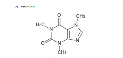 d. caffeine
CH3
H3C,
-N"
ČH3
