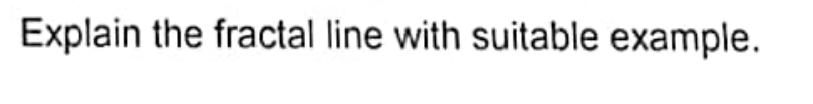Explain the fractal line with suitable example.