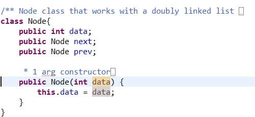 /** Node class that works with a doubly linked list
class Node
public int data;
public Node next;
public Node prev;
1 arg constructor
public Node (int data)
data;
this.data
