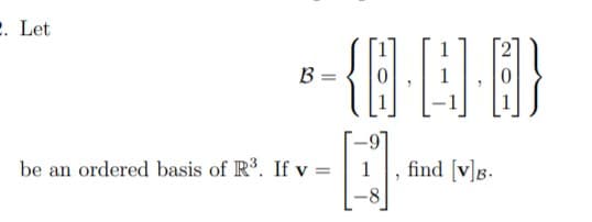 . Let
be an ordered basis of R. If v =
,find [v]s.

