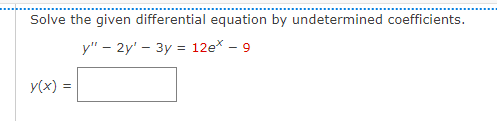 Solve the given differential equation by undetermined coefficients.
y" - 2y' - 3y = 12e* - 9
y(x) =