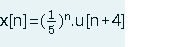 xn]=(})^u[n+4]
n.u[n+4]
