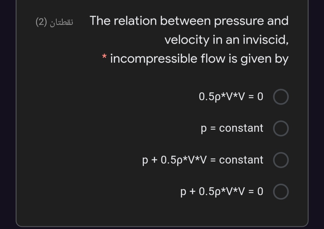 نقطتان )2(
The relation between pressure and
velocity in an inviscid,
* incompressible flow is given by
0.5p*V*V = 0
p = constant
p + 0.5p*V*V = constant
p + 0.5p*V*V = 0
