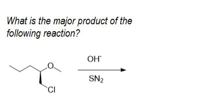 What is the major product of the
following reaction?
OH
SN2
