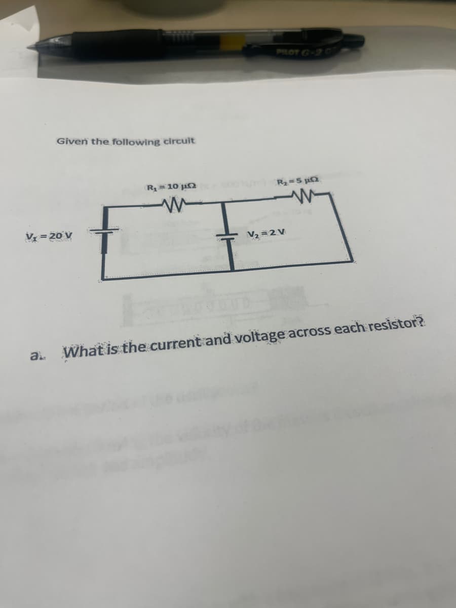 Given the following circuit
V₁ = 20 V
R₁ = 10 μQ
R₂=5 µQ
W
V₂=2V
a. What is the current and voltage across each resistor?