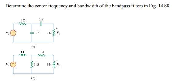 Determine the center frequency and bandwidth of the bandpass filters in Fig. 14.88.
ΤΩ
ww
1 H
(a)
ww
IF
(b)
IF
ΤΩ
www
ΤΩ
192 IH