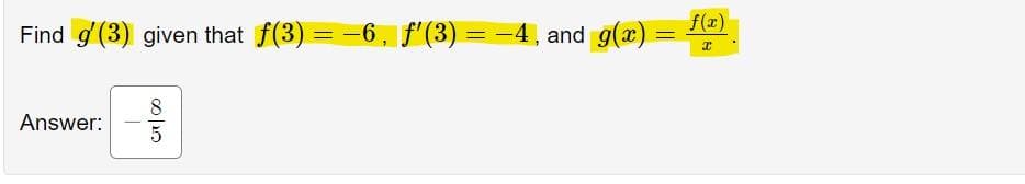 f(r)
Find g(3) given that f(3) =
-6, f"(3)
= -4, and g(x)
8
Answer:
