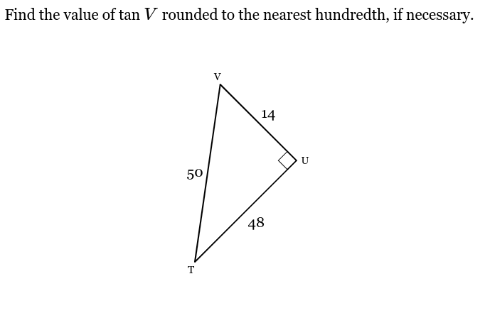 Find the value of tan V rounded to the nearest hundredth, if necessary.
50
T
14
48
U