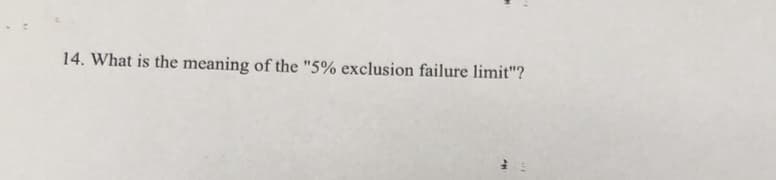 14. What is the meaning of the "5% exclusion failure limit"?
