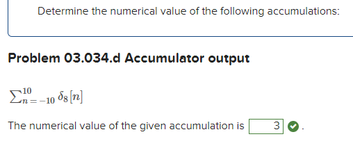 Determine the numerical value of the following accumulations:
Problem 03.034.d Accumulator output
The numerical value of the given accumulation is
3

