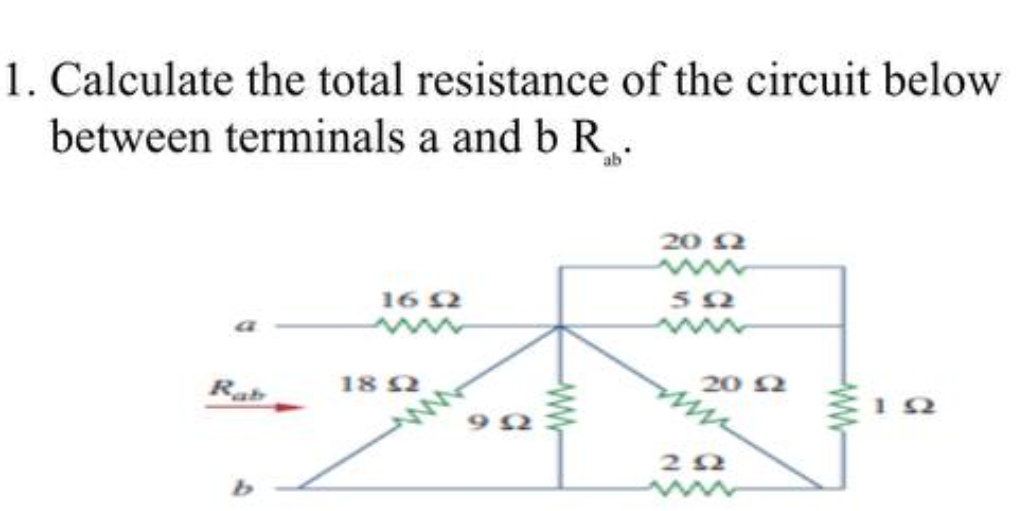 1. Calculate the total resistance of the circuit below
between terminals a and b R.
ab
Rab
1692
1892
www
20 £2
592
20 12
mu
212
192
