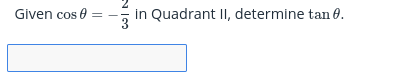 Given cos e
in Quadrant II, determine tan 0.
