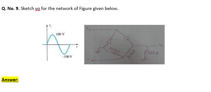 Q. No. 9. Sketch vo for the network of Figure given below.
1000 V
ww
-100V
Answer:
22kA
