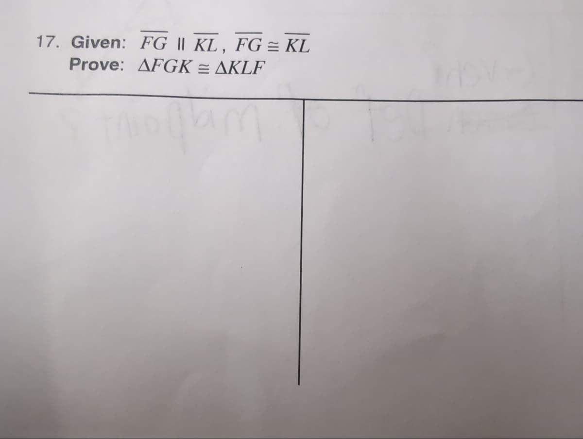 17. Given: FG || KL, FG = KL
Prove: AFGK = AKLF
miollam