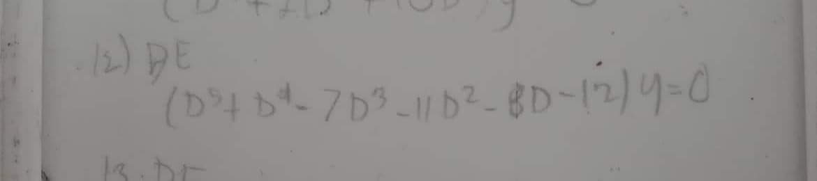 -/2) DE
(D³+ D²-70³ -11 0²-80-12)4=0
13. Dr