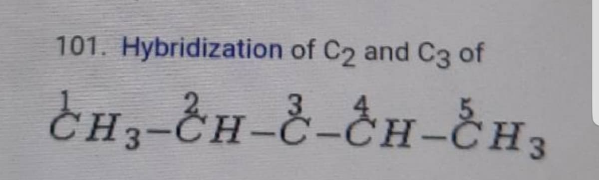 101. Hybridization of C2 and C3 of
