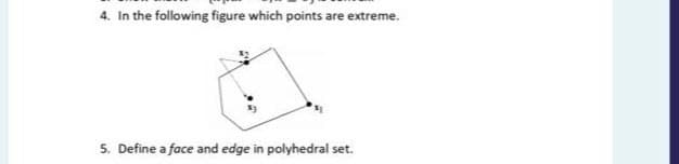 4. In the following figure which points are extreme.
5. Define a face and edge in polyhedral set.