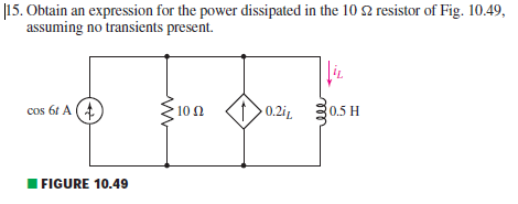 Obtain an
assuming no transients present.
expression for the power dissipated in the
