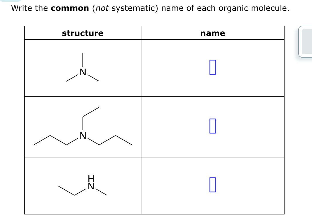 Write the common (not systematic) name of each organic molecule.
structure
N.
N.
name
0
0
0
